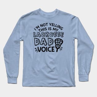 I’m Not Yelling This Is My Lacrosse Dad Voice Cute Funny Long Sleeve T-Shirt